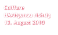 Coiffure  HAARgenau richtig
13. August 2010